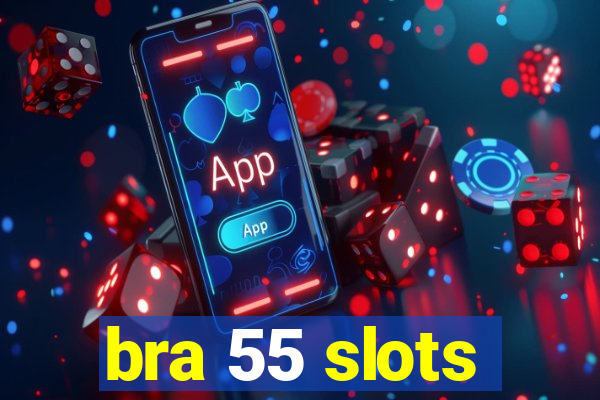 bra 55 slots